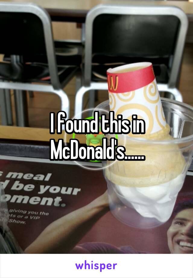 I found this in McDonald's......