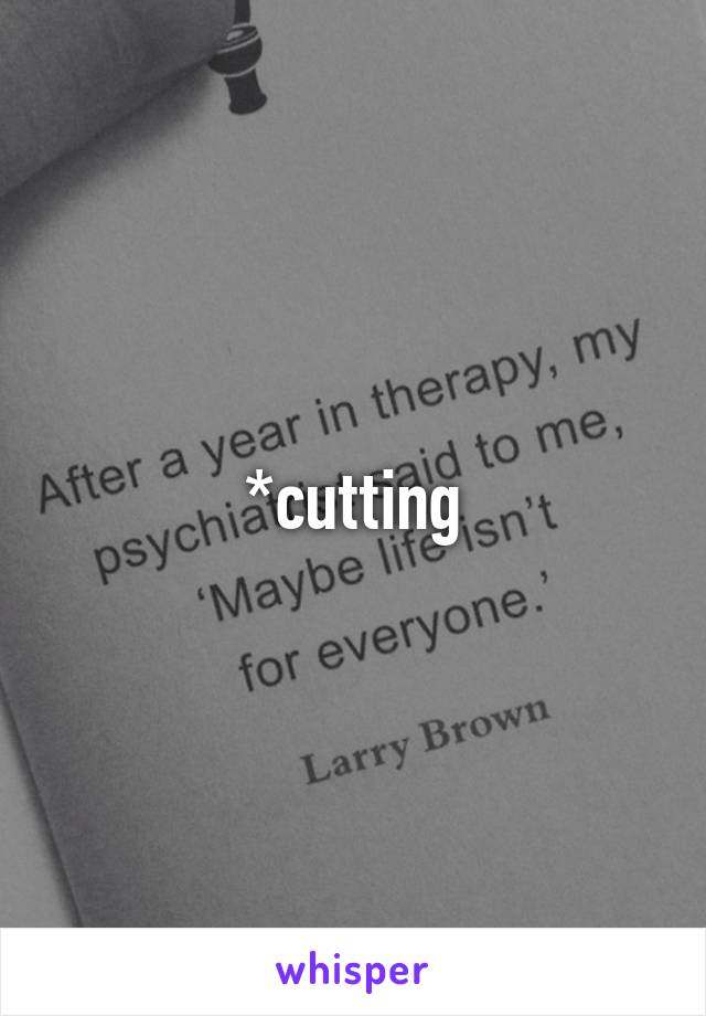 *cutting