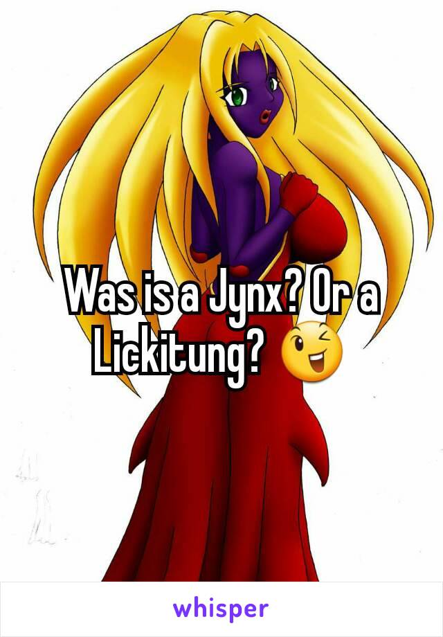 Was is a Jynx? Or a Lickitung? 😉