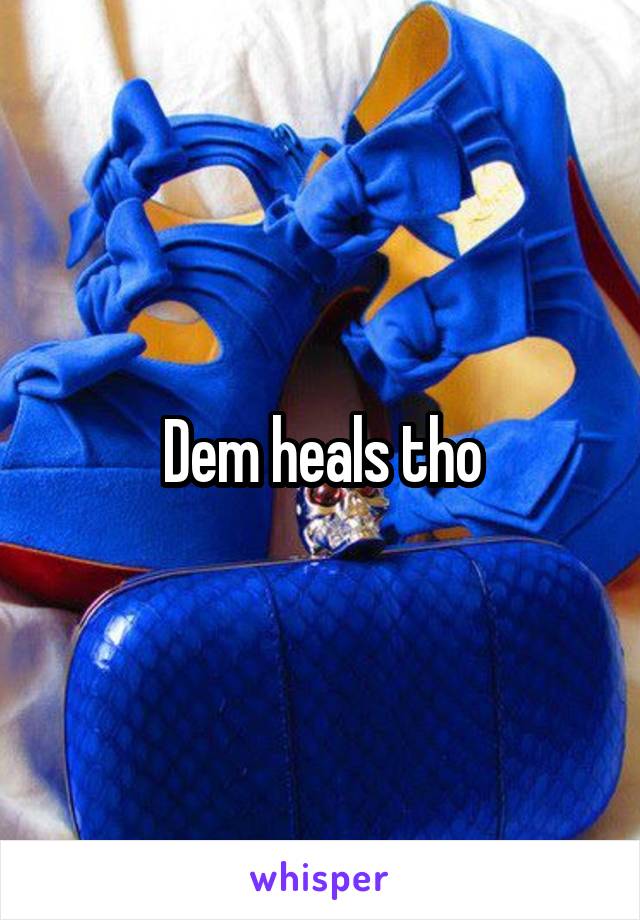 Dem heals tho