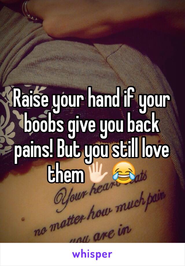 Raise your hand if your boobs give you back pains! But you still love them🖐🏻😂