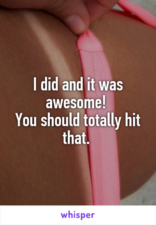 I did and it was awesome! 
You should totally hit that. 