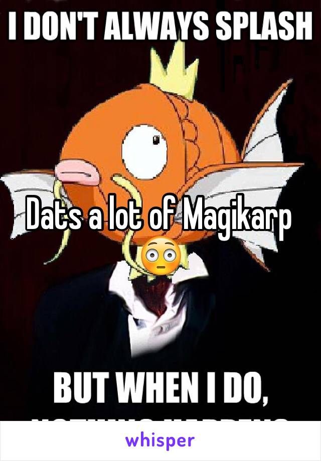 Dats a lot of Magikarp 😳