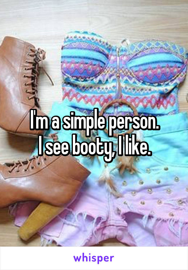 I'm a simple person.
I see booty, I like.