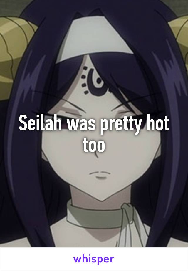 Seilah was pretty hot too
