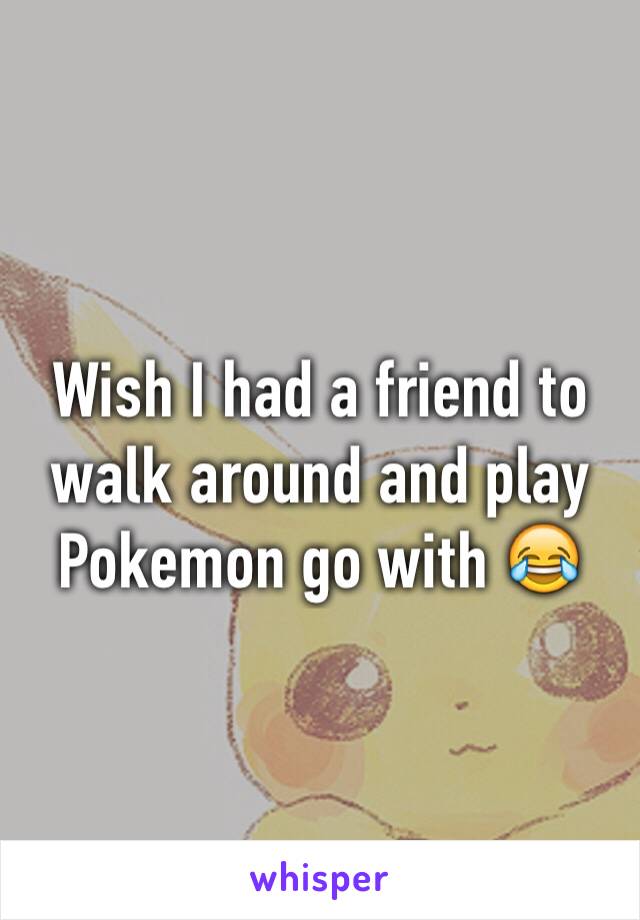Wish I had a friend to walk around and play Pokemon go with 😂