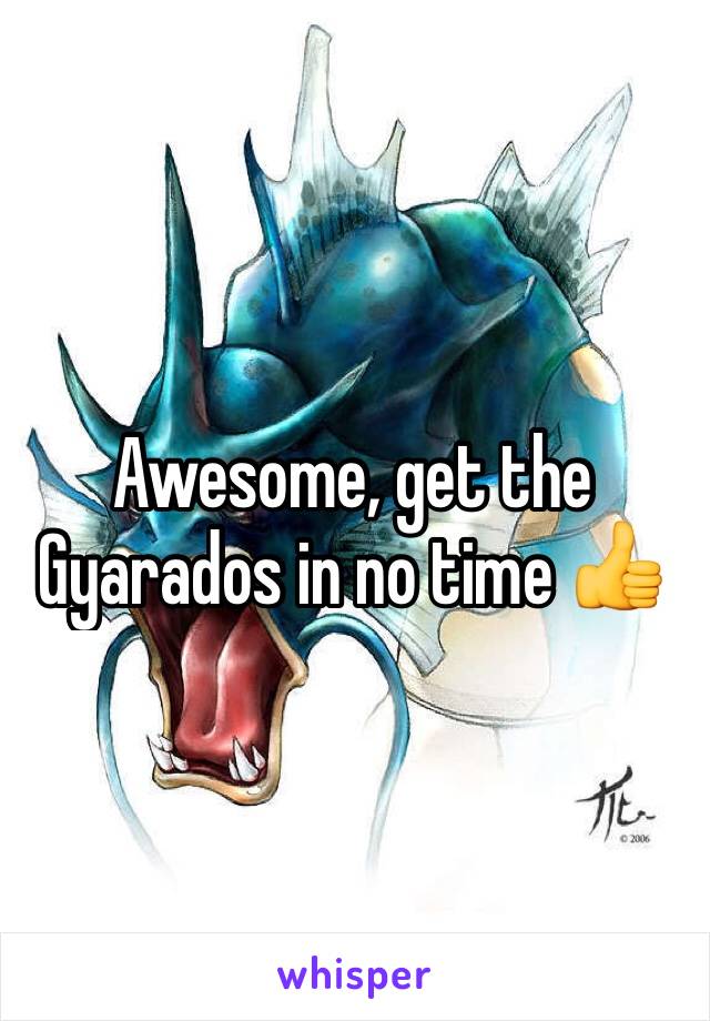 Awesome, get the Gyarados in no time 👍