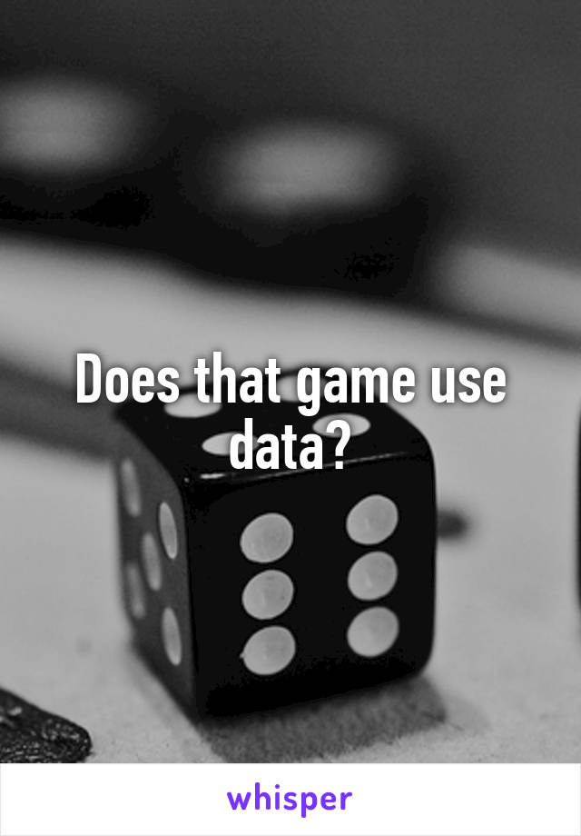 Does that game use data?