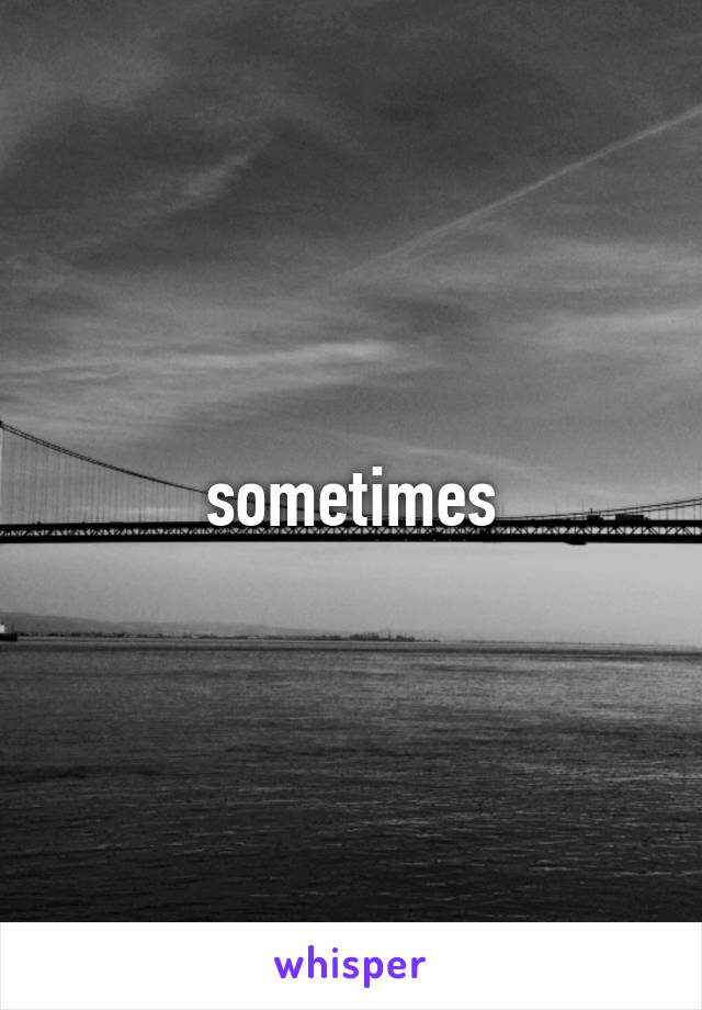sometimes