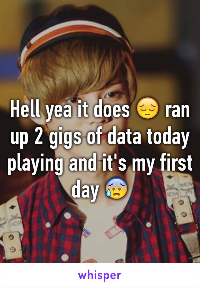 Hell yea it does 😔 ran up 2 gigs of data today playing and it's my first day 😰