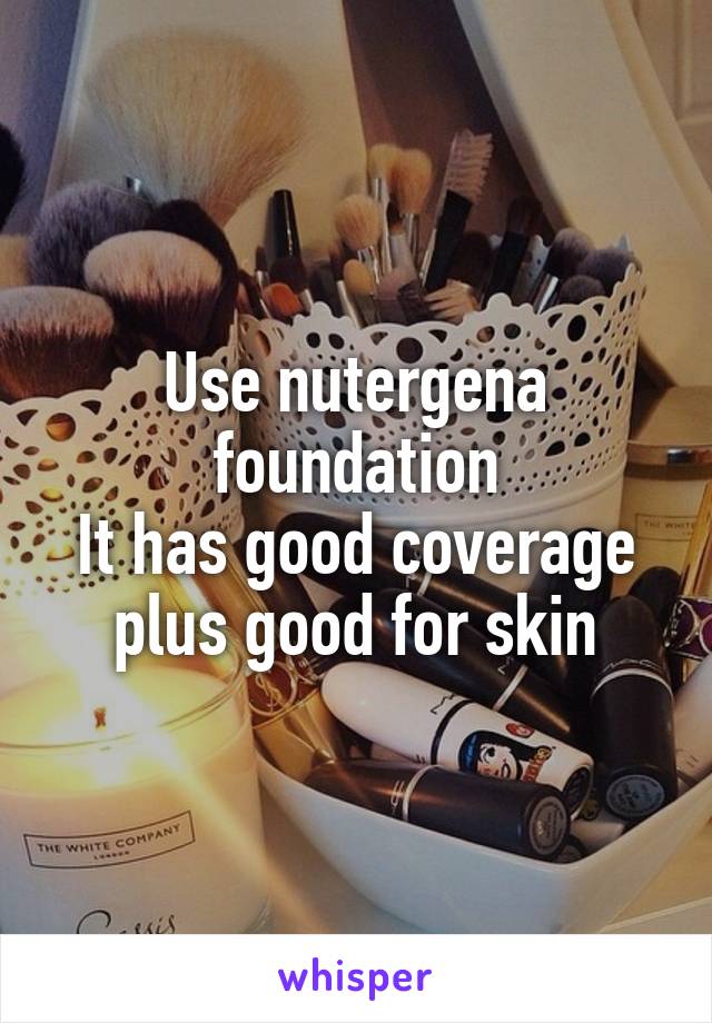 Use nutergena foundation
It has good coverage plus good for skin