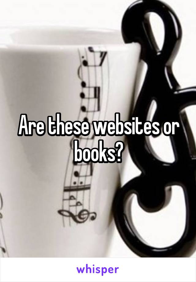 Are these websites or books?