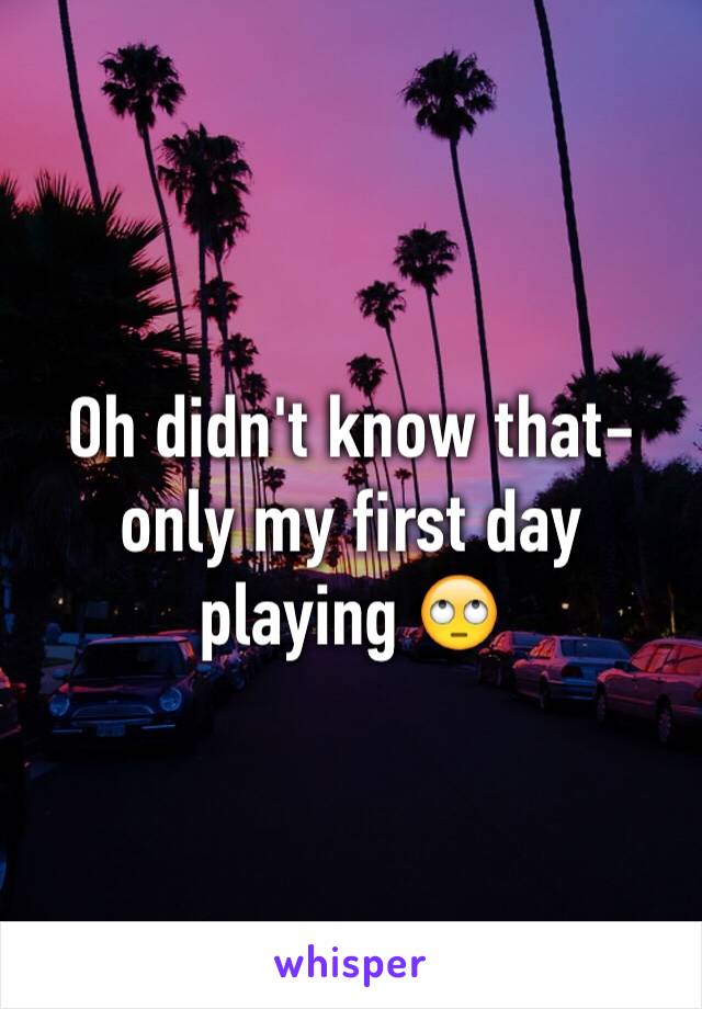 Oh didn't know that-only my first day playing 🙄