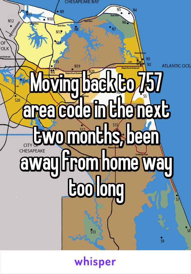 Moving back to 757 area code in the next two months, been away from home way too long