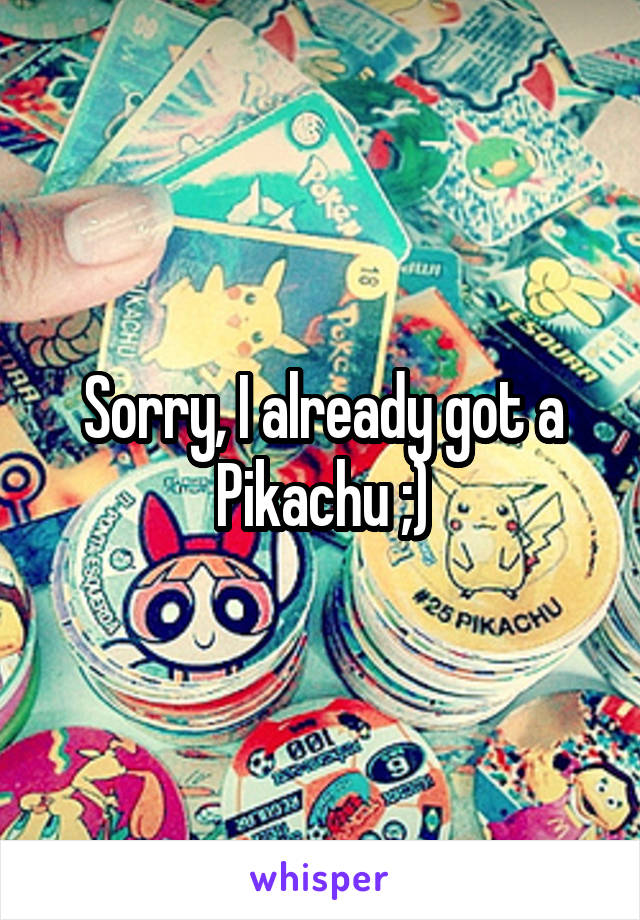 Sorry, I already got a Pikachu ;)