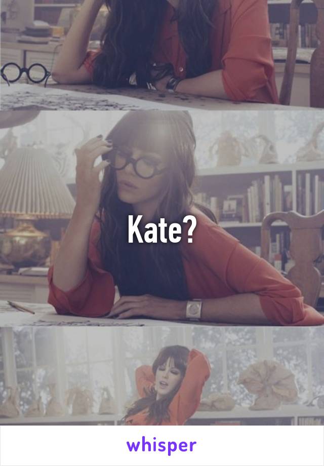 Kate?