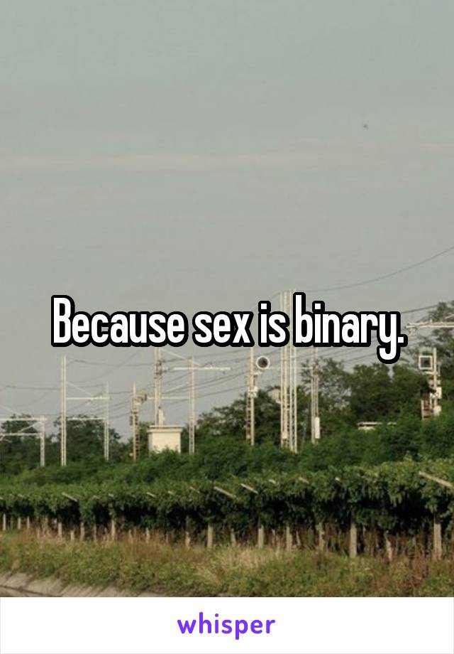 Because sex is binary.