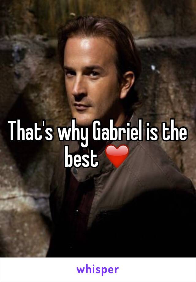 That's why Gabriel is the best ❤️