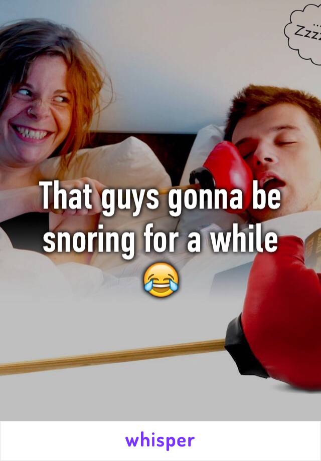 That guys gonna be snoring for a while
😂