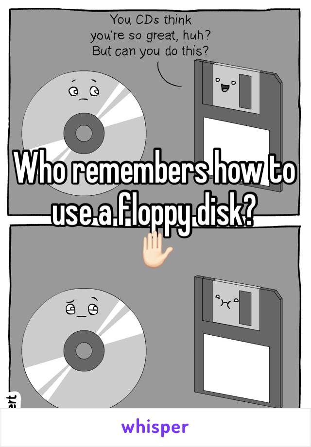 Who remembers how to use a floppy disk?
✋🏻