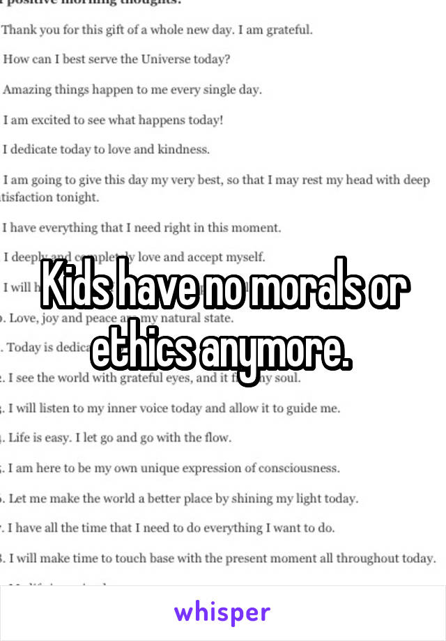 Kids have no morals or ethics anymore. 