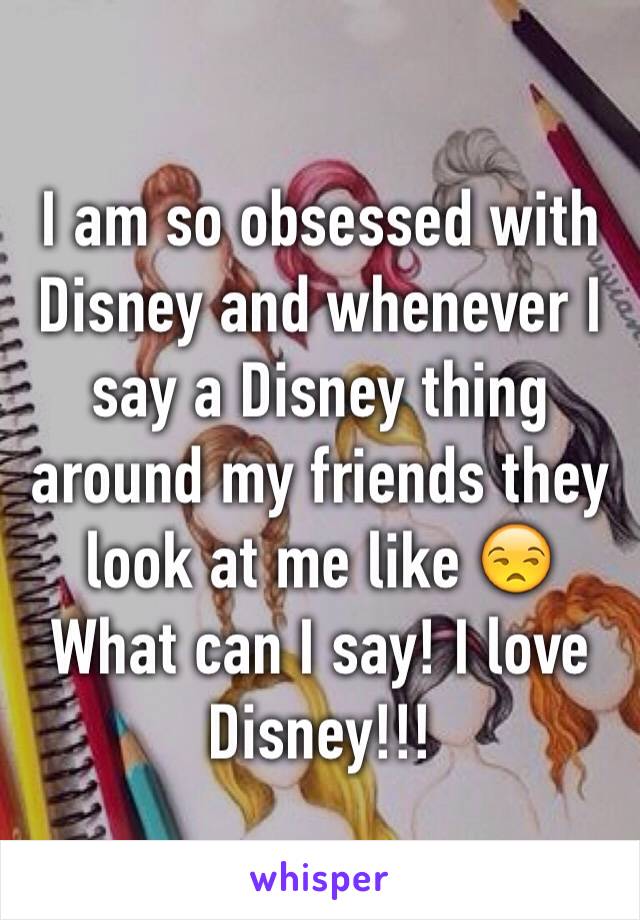 I am so obsessed with Disney and whenever I say a Disney thing around my friends they look at me like 😒
What can I say! I love Disney!!! 