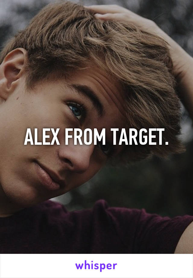 ALEX FROM TARGET.