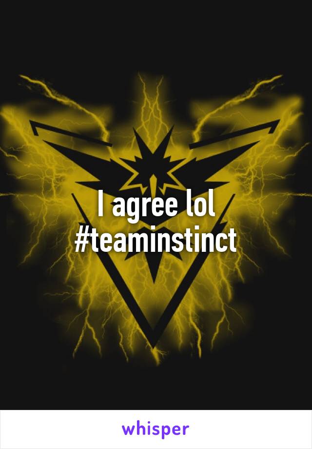 I agree lol
#teaminstinct