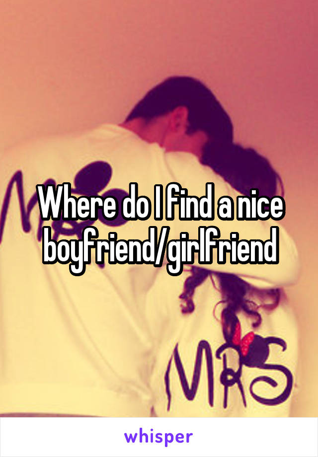 Where do I find a nice boyfriend/girlfriend