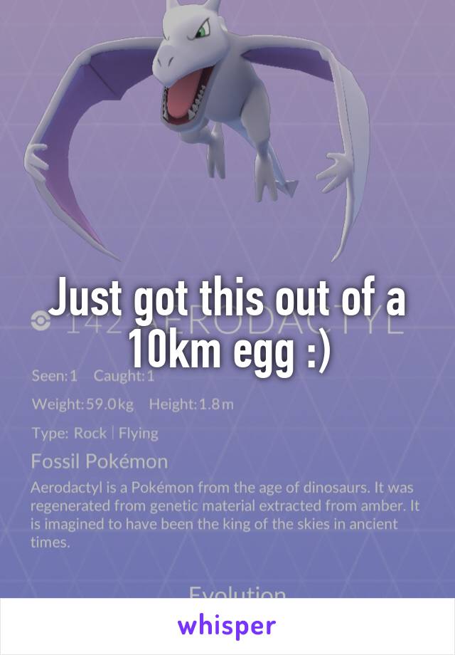 Just got this out of a 10km egg :)