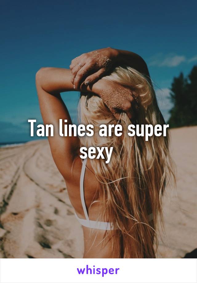 Tan lines are super sexy 