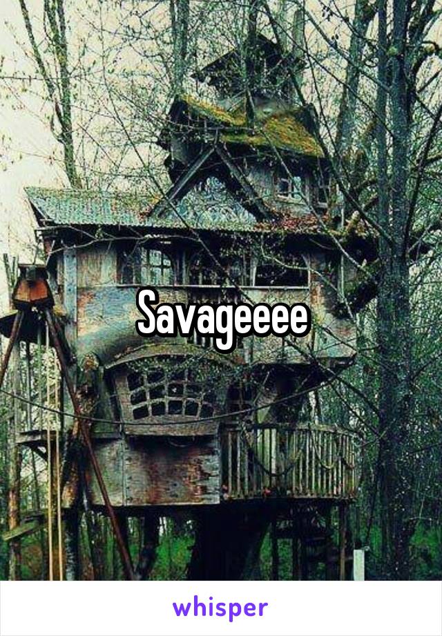Savageeee