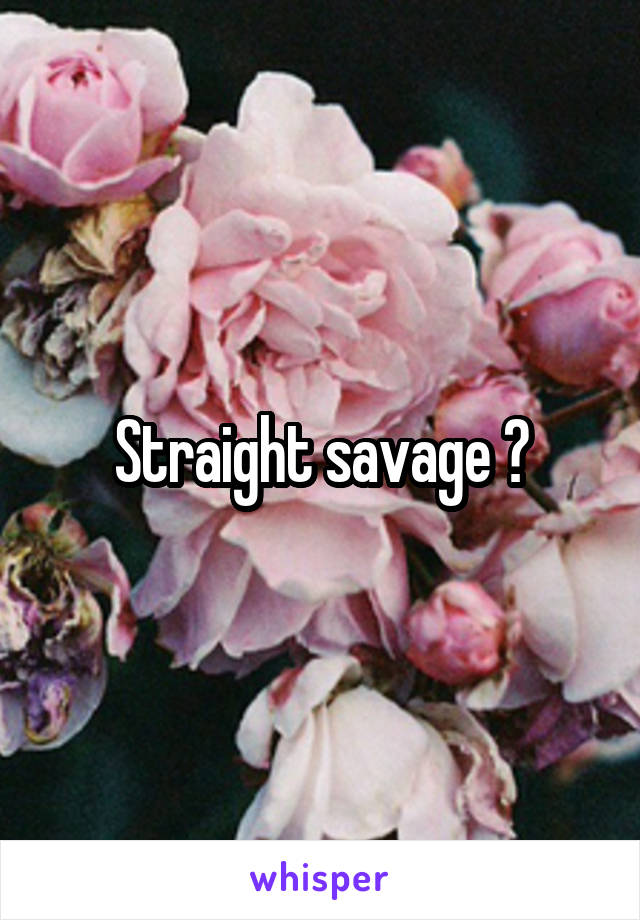 Straight savage 😎
