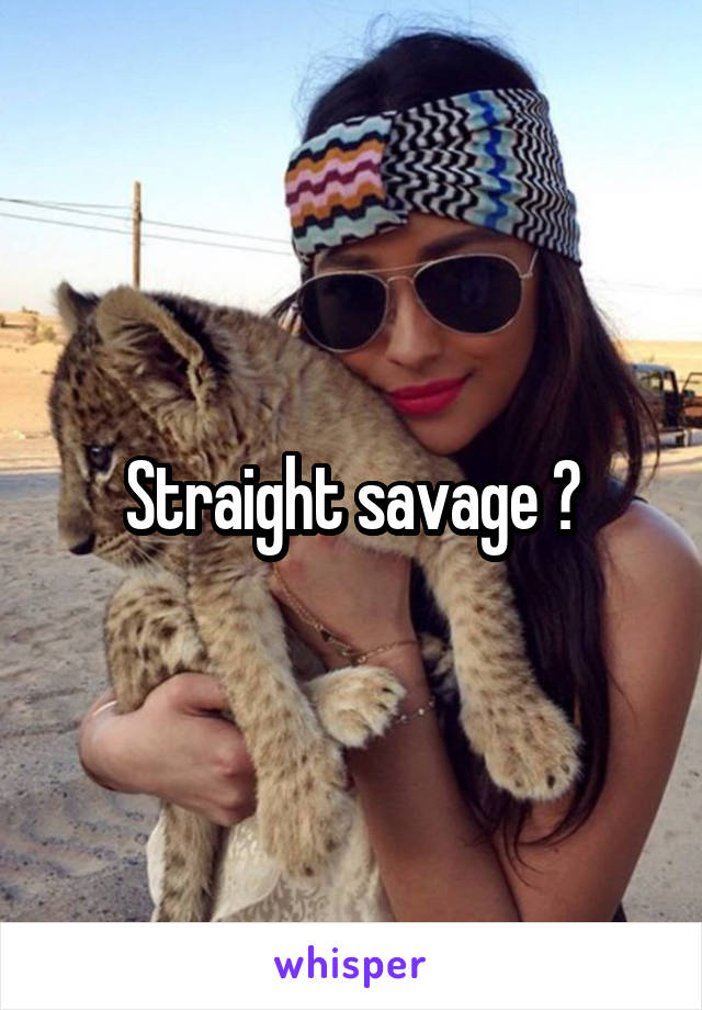 Straight savage 😎