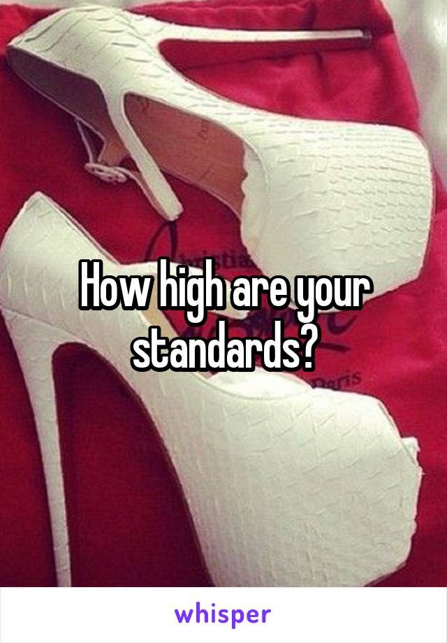 How high are your standards?