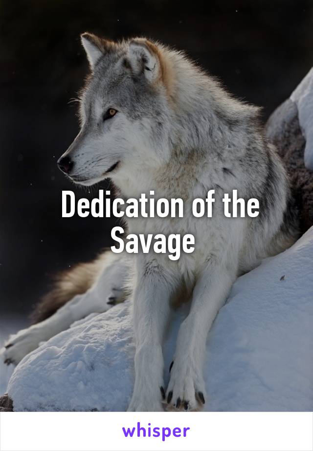  Dedication of the Savage 