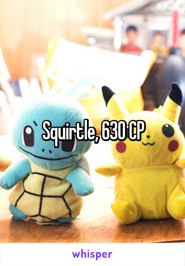 Squirtle, 630 CP