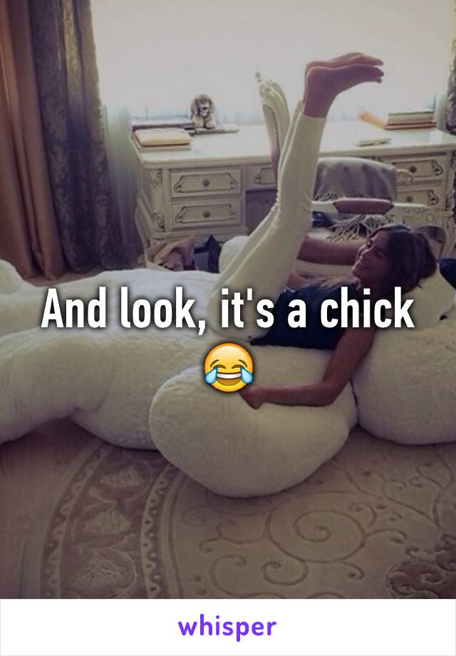 And look, it's a chick 😂