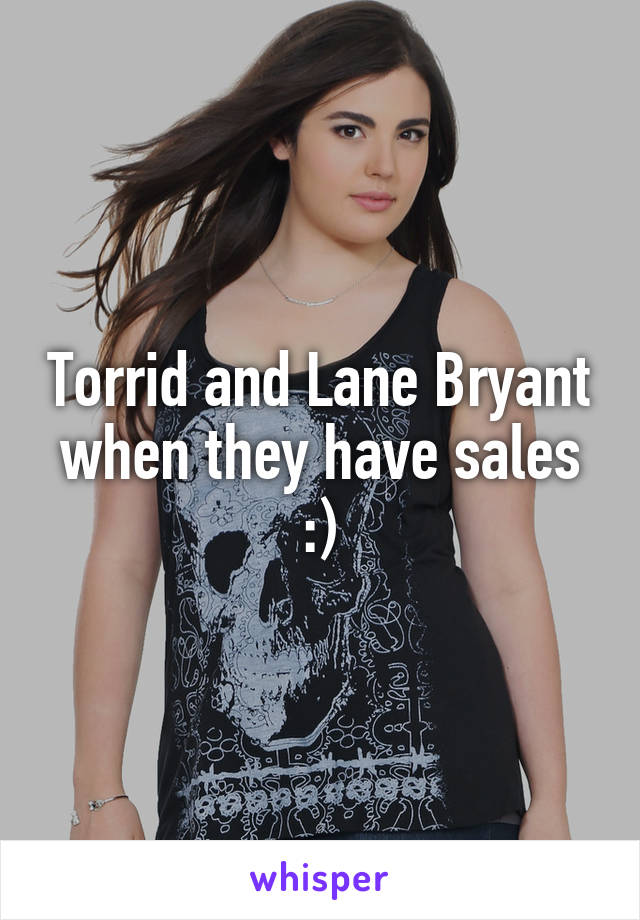 Torrid and Lane Bryant when they have sales :)