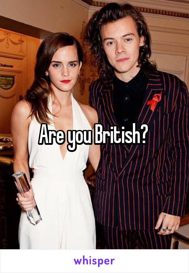 Are you British? 