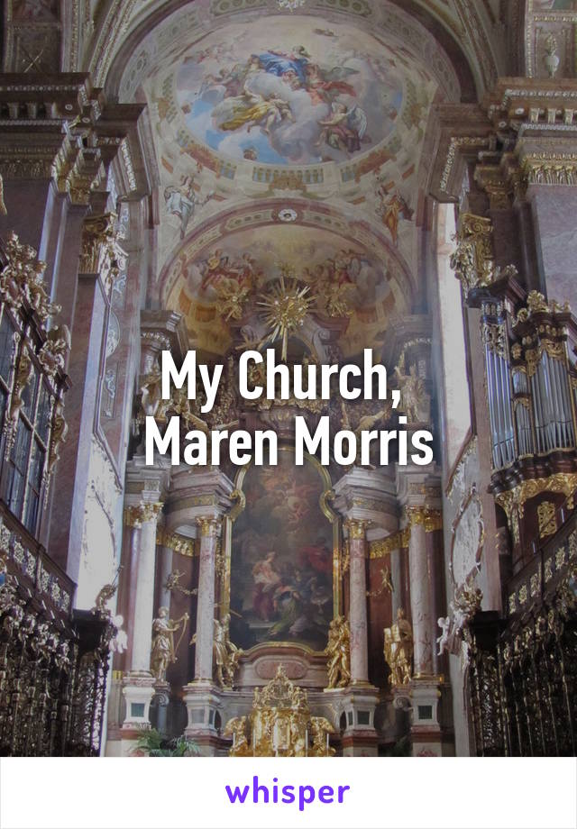 My Church, 
Maren Morris