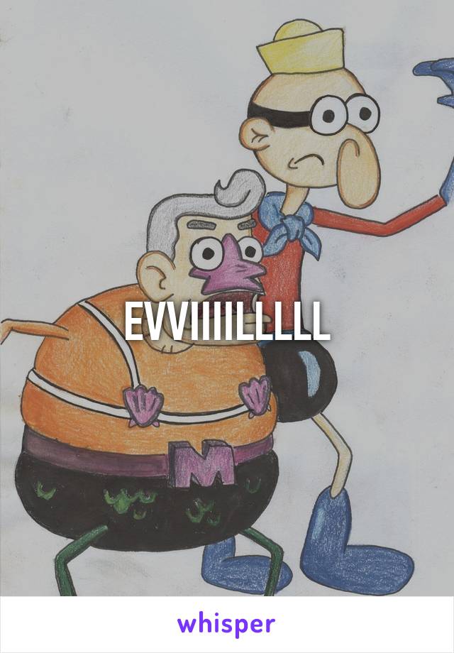 EVVIIIILLLLL
