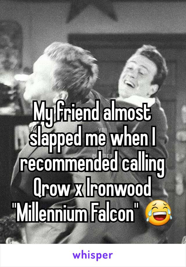 My friend almost slapped me when I recommended calling Qrow x Ironwood "Millennium Falcon" 😂