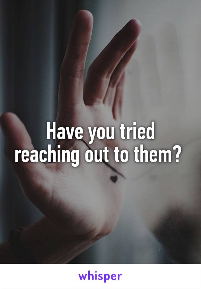 Have you tried reaching out to them? 