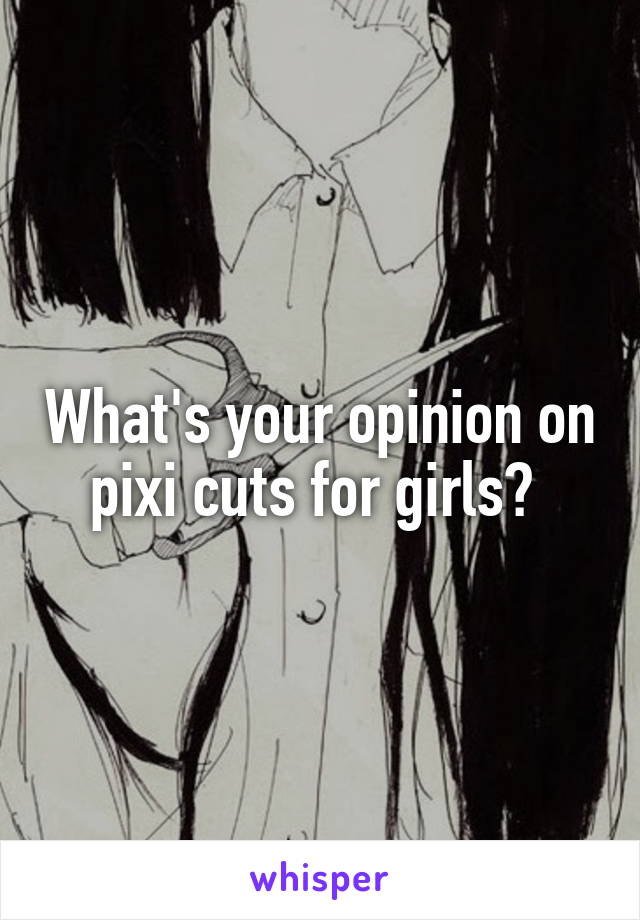 What's your opinion on pixi cuts for girls? 
