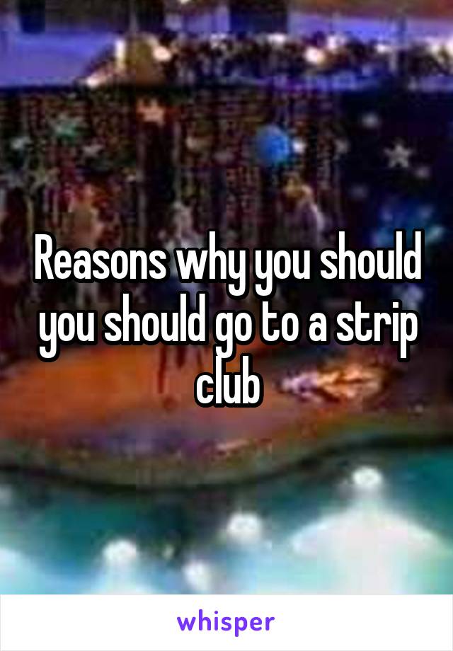 Reasons why you should you should go to a strip club