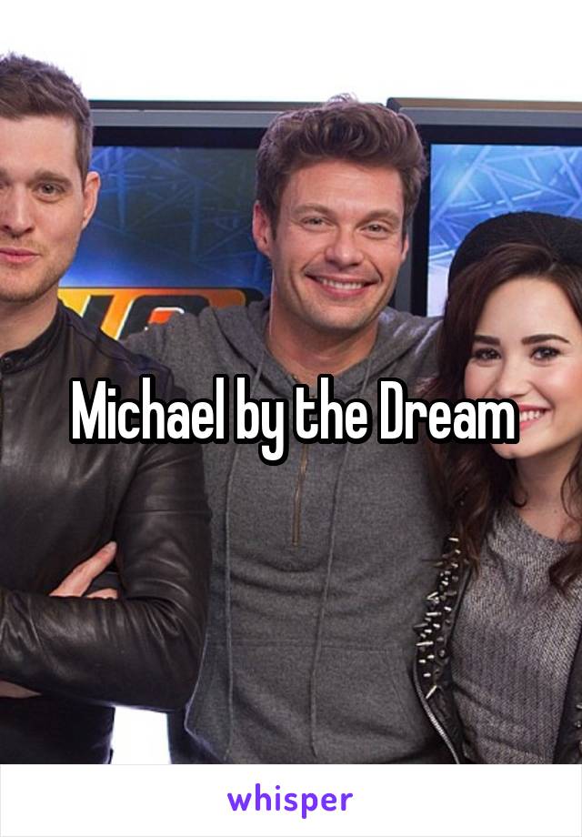 Michael by the Dream