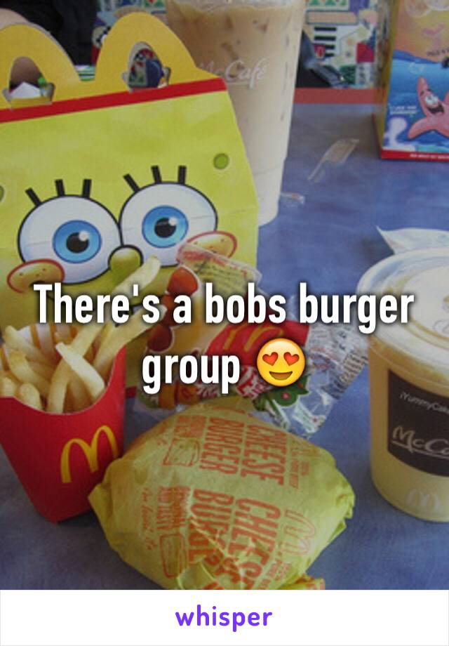 There's a bobs burger group 😍