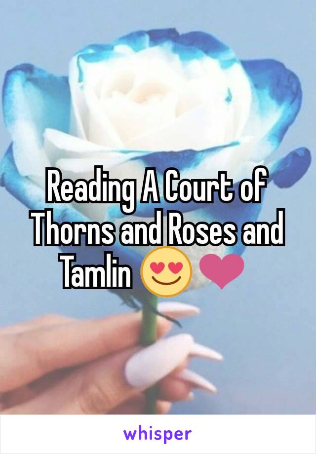 Reading A Court of Thorns and Roses and Tamlin 😍❤ 