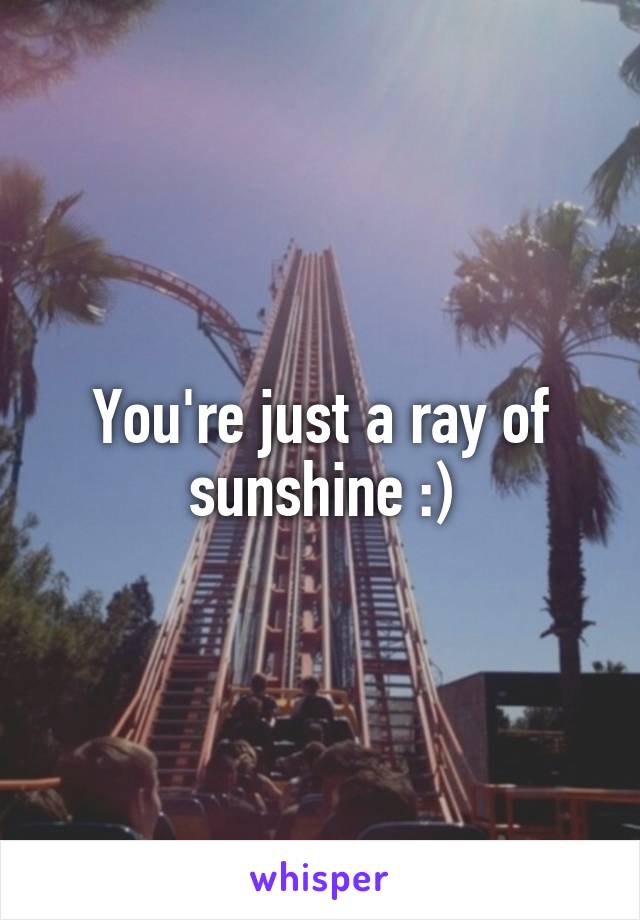 You're just a ray of sunshine :)